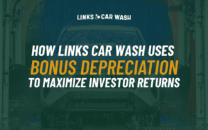 How Links Car Wash Uses Bonus Depreciation to Maximize Investor Returns